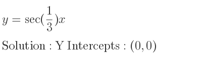 The y=sec(1/3)x is Y Intercepts: (0,0)